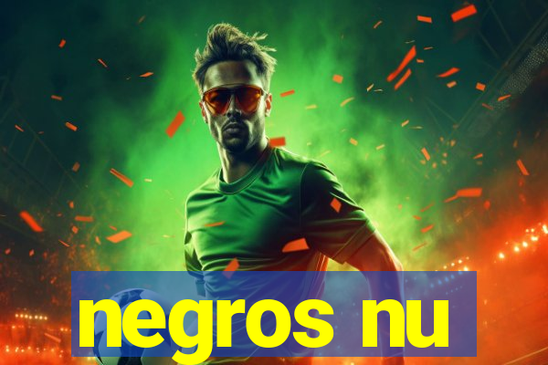 negros nu